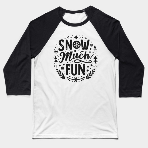 Snow Much Fun Baseball T-Shirt by Frank Ring