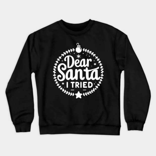 Dear Santa I Tried Crewneck Sweatshirt by Frank Ring
