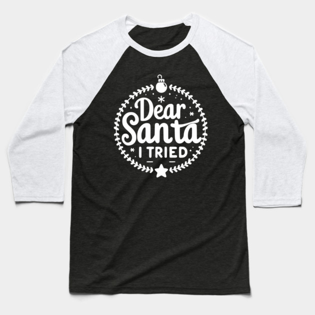 Dear Santa I Tried Baseball T-Shirt by Frank Ring