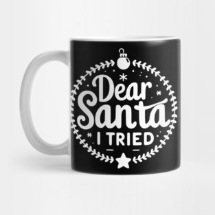 Dear Santa I Tried Mug