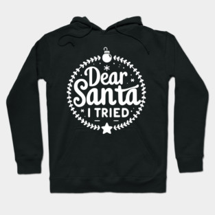 Dear Santa I Tried Hoodie