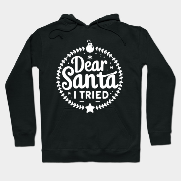 Dear Santa I Tried Hoodie by Frank Ring