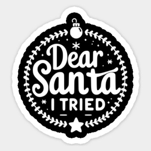 Dear Santa I Tried Sticker