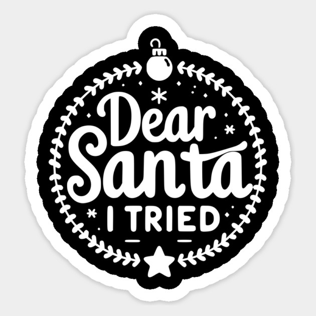 Dear Santa I Tried Sticker by Frank Ring