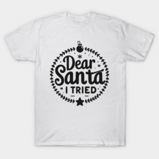 Dear Santa I Tried T-Shirt