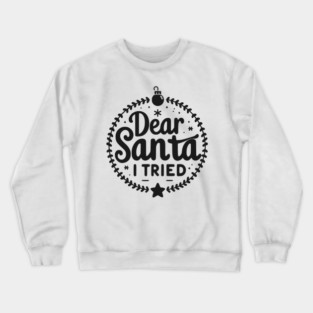 Dear Santa I Tried Crewneck Sweatshirt