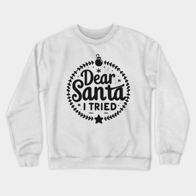 Dear Santa I Tried Crewneck Sweatshirt by Frank Ring
