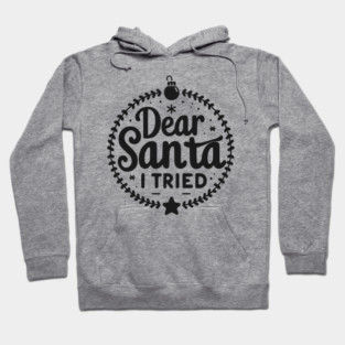 Dear Santa I Tried Hoodie
