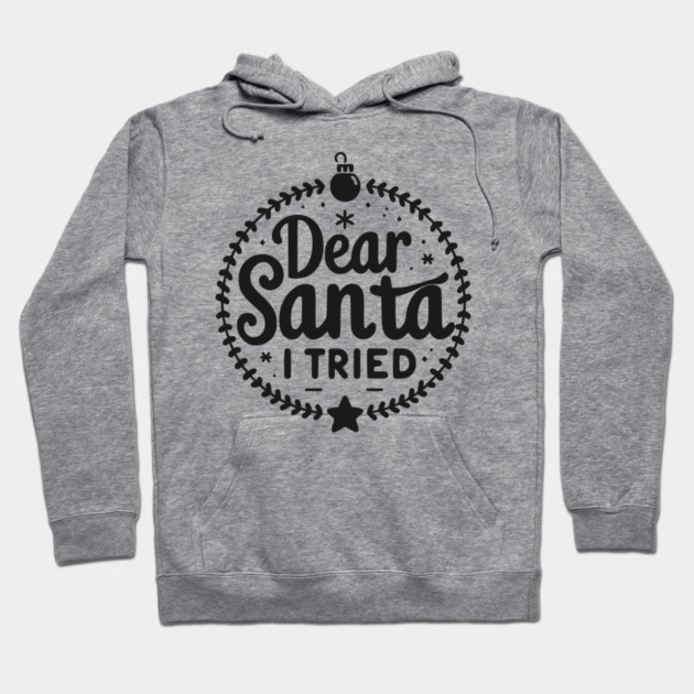 Dear Santa I Tried Hoodie by Frank Ring