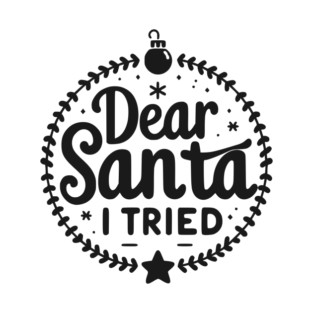Dear Santa I Tried T-Shirt