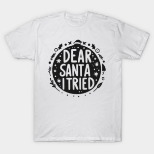 Dear Santa I Tried T-Shirt