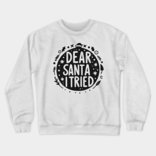 Dear Santa I Tried Crewneck Sweatshirt