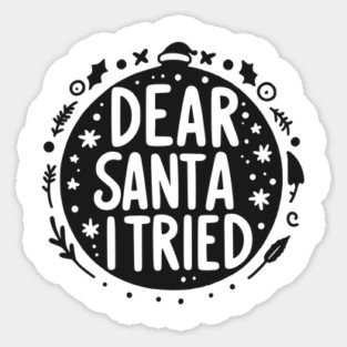 Dear Santa I Tried Sticker