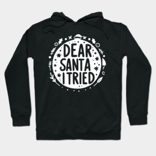 Dear Santa I Tried Hoodie