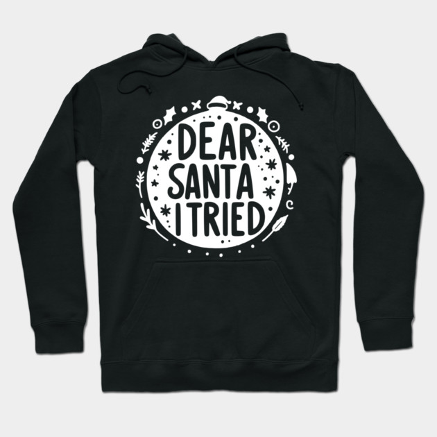 Dear Santa I Tried Hoodie by Frank Ring