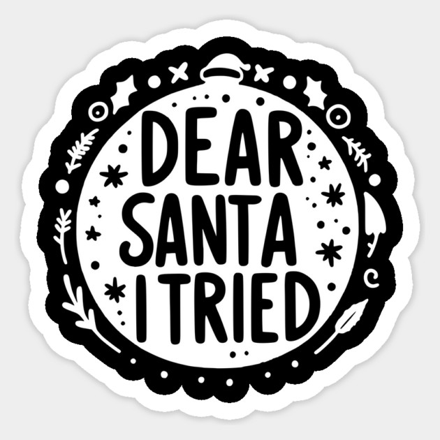 Dear Santa I Tried Sticker by Frank Ring
