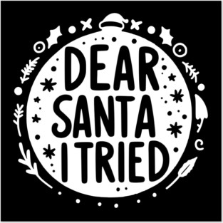 Dear Santa I Tried Posters and Art