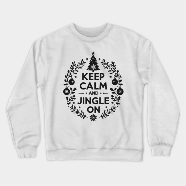 Keep Calm and Jingle On Crewneck Sweatshirt by Frank Ring