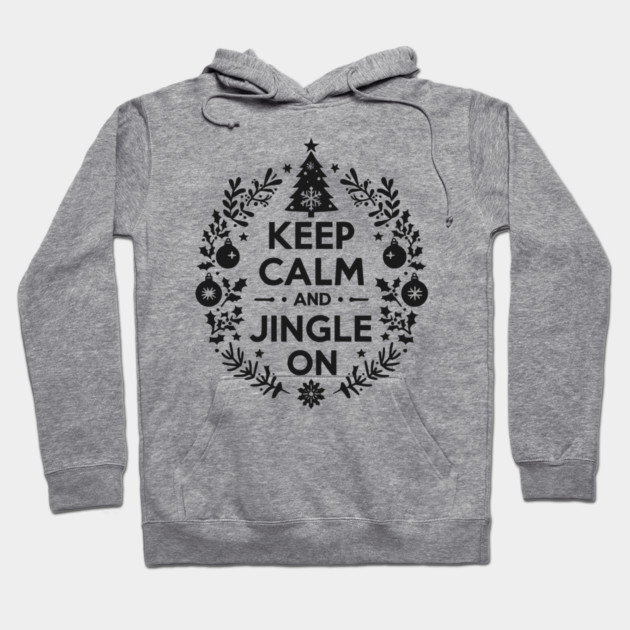 Keep Calm and Jingle On Hoodie by Frank Ring