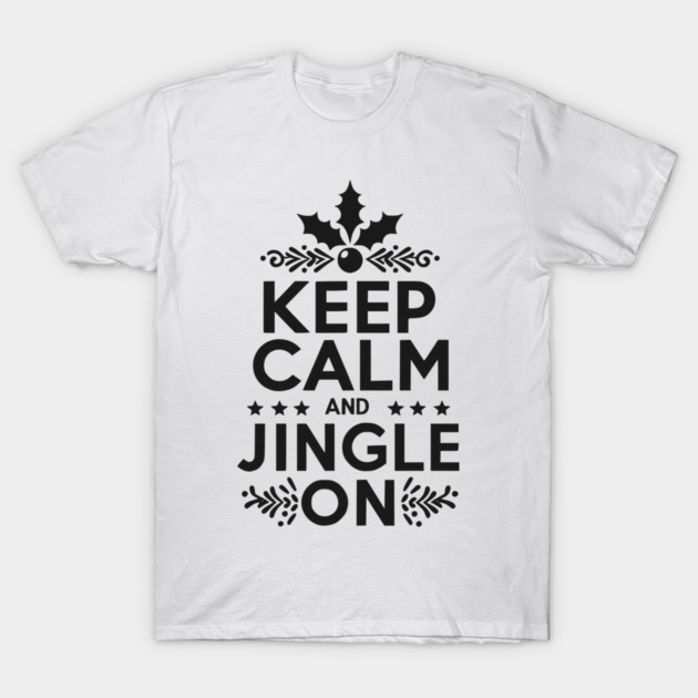 Keep Calm and Jingle On T-Shirt by Frank Ring