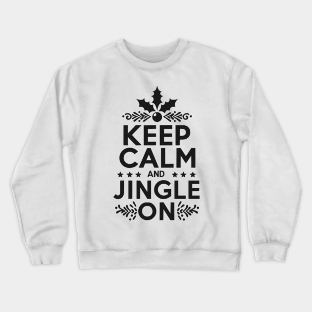 Keep Calm and Jingle On Crewneck Sweatshirt by Frank Ring
