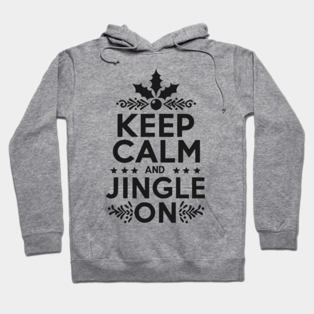 Keep Calm and Jingle On Hoodie by Frank Ring