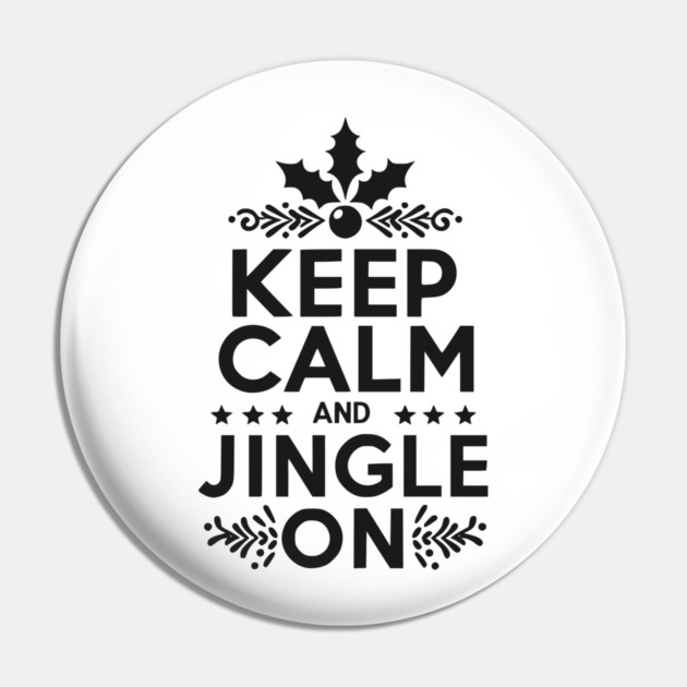 Keep Calm and Jingle On Pin by Frank Ring