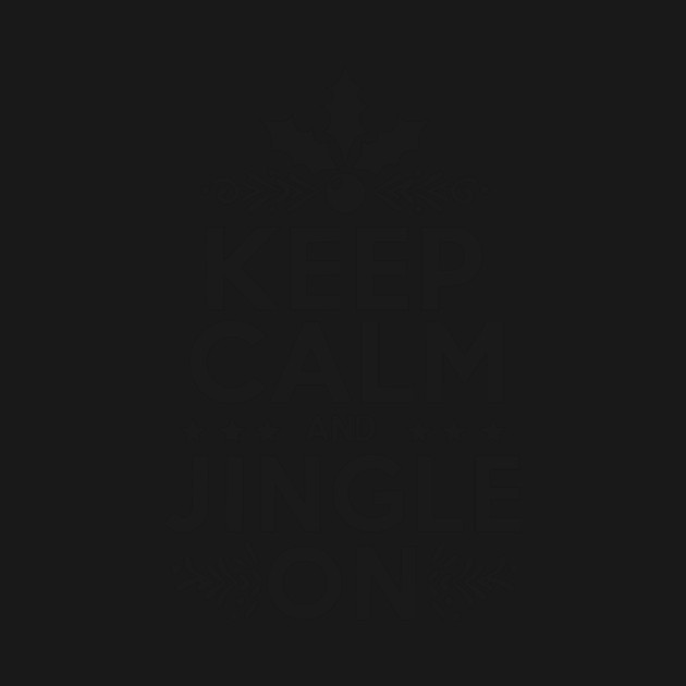 Keep Calm and Jingle On by Frank Ring