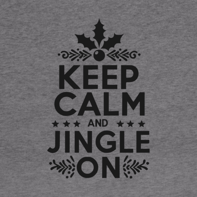 Keep Calm and Jingle On by Frank Ring