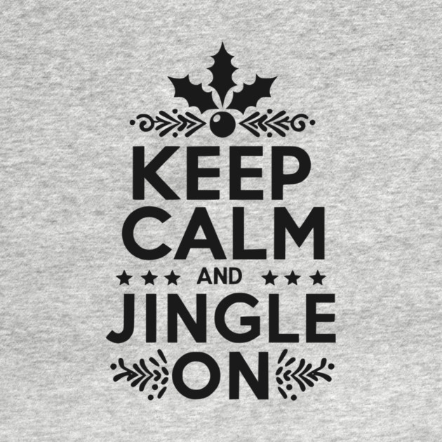 Keep Calm and Jingle On by Frank Ring