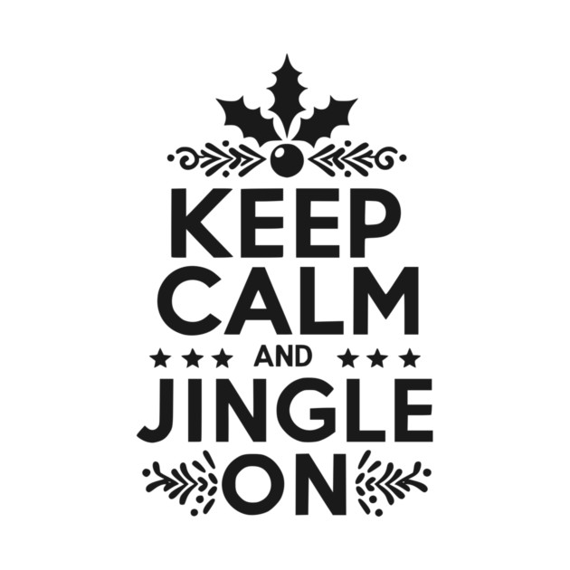 Keep Calm and Jingle On by Frank Ring