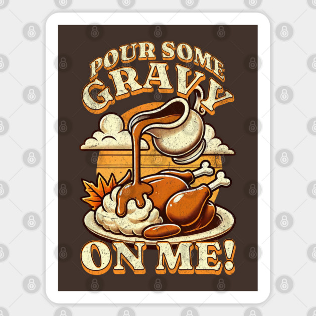 Funny Thanksgiving Pour Some Gravy On Me Turkey Dinner Sticker by Yesteeyear