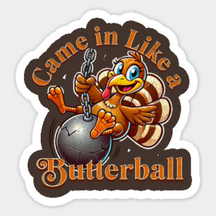 Funny Thanksgiving Turkey Came In Like A Butterball Cartoon Turkey Sticker