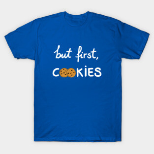 But first, cookies T-Shirt
