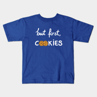 But first, cookies Kids T-Shirt