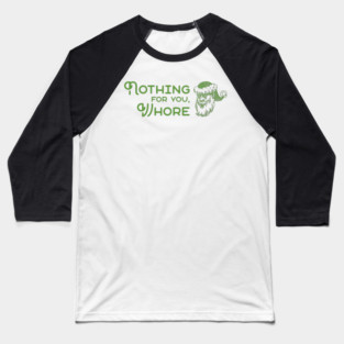 Nothing For You Whore Baseball T-Shirt