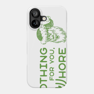 Nothing For You Whore Phone Case