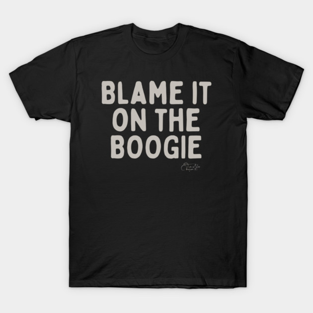 Blame It On The Boogie T-Shirt by Timeless Chaos