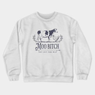 Moo Bitch get out the way Crewneck Sweatshirt