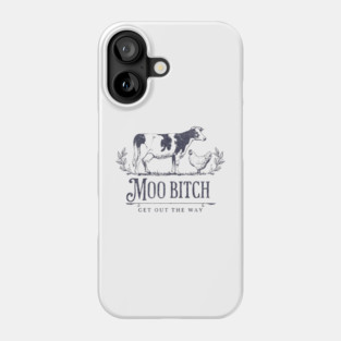 Moo Bitch get out the way Phone Case