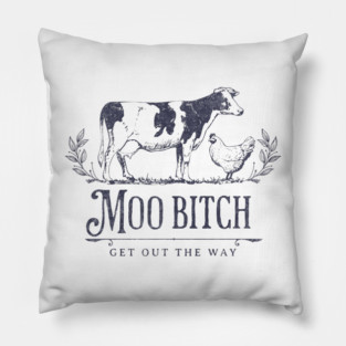 Moo Bitch get out the way Pillow