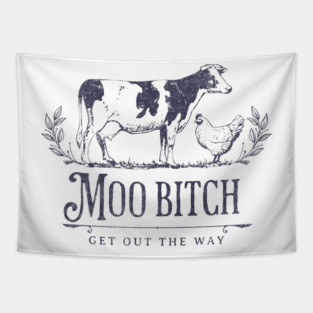 Moo Bitch get out the way Tapestry