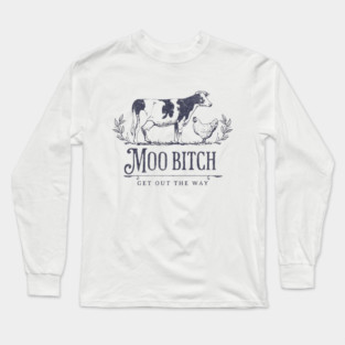 Moo Bitch get out the way Long Sleeve T-Shirt