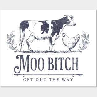 Moo Bitch get out the way Posters and Art