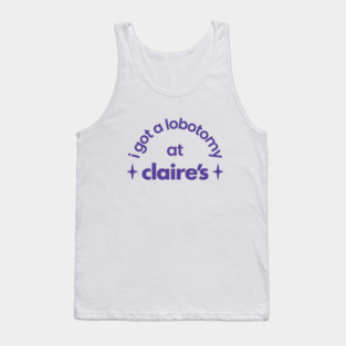 I got a lobotomy at Claire's Tank Top