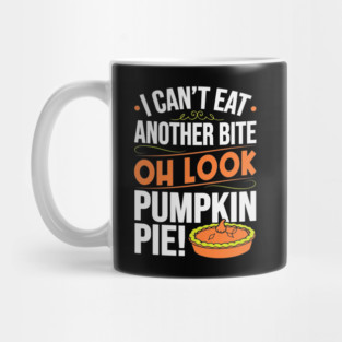 I Can't Eat Another Bite Oh Look Pumpkin Pie Mug