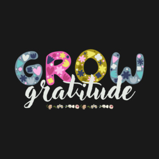 Floral Grow Gratitude Quote T-Shirt