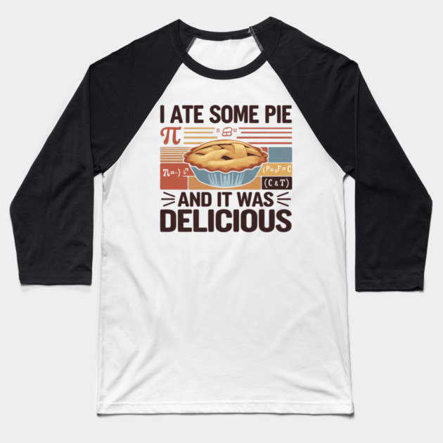 I Ate Some Pie and It Was Delicious Baseball T-Shirt by Pixel Threads 