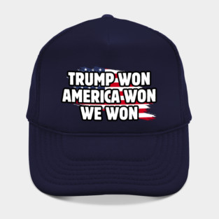 Trump won America won we won Hat