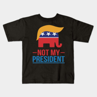 not-my-president Kids T-Shirt